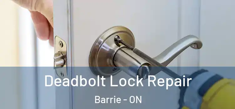  Deadbolt Lock Repair Barrie - ON