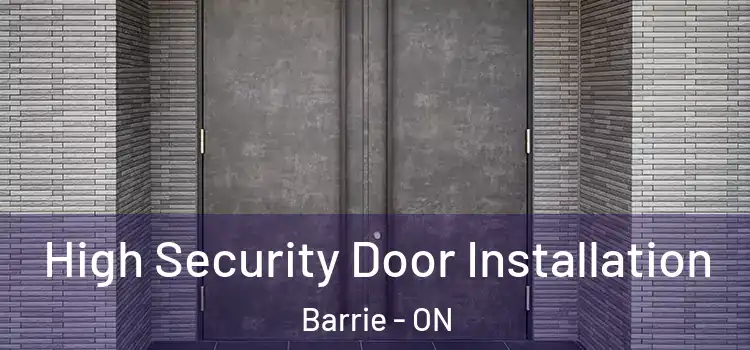 High Security Door Installation Barrie - ON